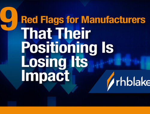 Nine Red Flags for Manufacturers That Their Positioning Is Losing Its Impact